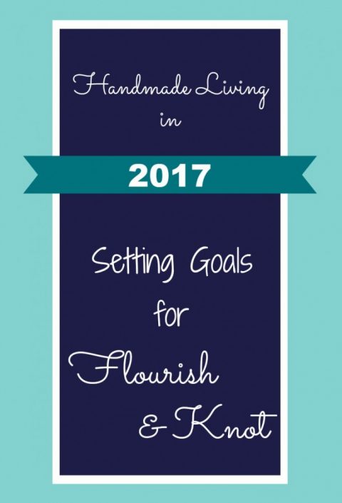 Blog goals for 2017 | Handmade living goals | flourishandknot.com